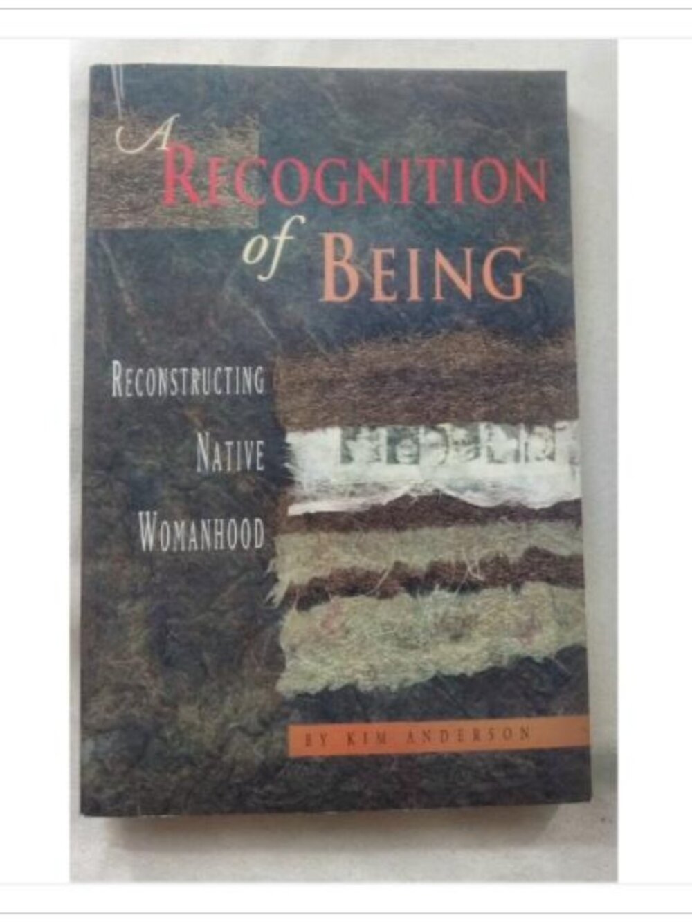 A Recognition of Being: Reconstructing Native Womanhood Kim Anderson Paperback